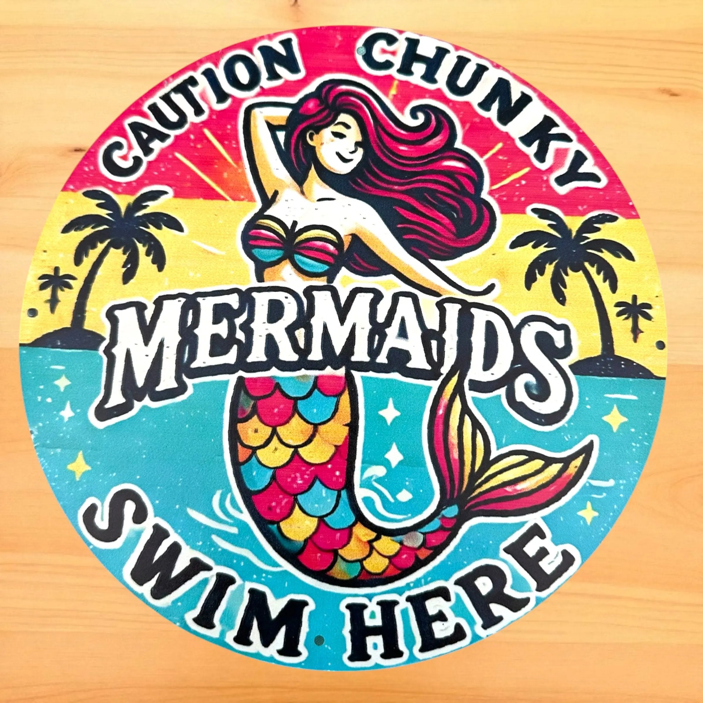 "Caution Chunky Mermaids Swim Here" Circular Sign Evanne's Originals